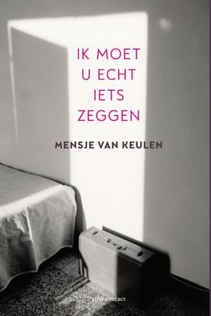 Ik moet u echt iets zeggen - Mensje van Keulen Ik moet u echt iets zeggen - Mensje van Keulen