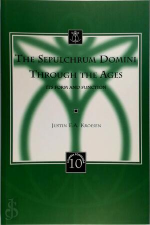 The Sepulchrum Domini Through the Ages - Justin E. A. Kroesen The Sepulchrum Domini Through the Ages - Justin E. A. Kroesen