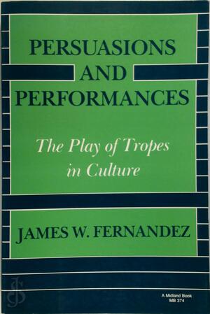 Persuasions and Performances - James W. Fernandez Persuasions and Performances - James W. Fernandez