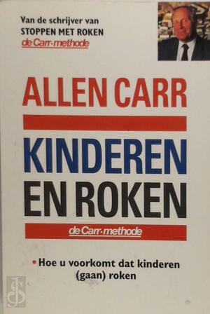 Kinderen en roken - Allen Carr, Monique de Vré, Eveline de Mooij Kinderen en roken - Allen Carr, Monique de Vré, Eveline de Mooij
