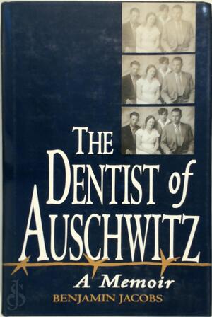 The Dentist of Auschwitz - Benjamin Jacobs The Dentist of Auschwitz - Benjamin Jacobs