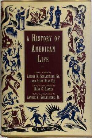 A History of American Life - Mark Christopher Carnes, Arthur Meier Schlesinger