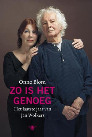 Zo is het genoeg: Het laatste jaar van Jan Wolkers - Onno Blom, Jan Wolkers Zo is het genoeg: Het laatste jaar van Jan Wolkers - Onno Blom, Jan Wolkers