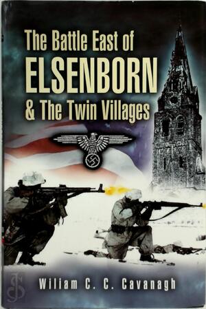 The Battle East of Elsenborn and the Twin Villages - William C. C. Cavanagh The Battle East of Elsenborn and the Twin Villages - William C. C. Cavanagh