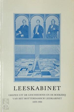 Leeskabinet - Grepen uit de geschiedenis en de boekerij van het Rotterdamsch leeskabinet - J. Spoelder