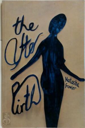 The After Birth - Natasha Fowler The After Birth - Natasha Fowler