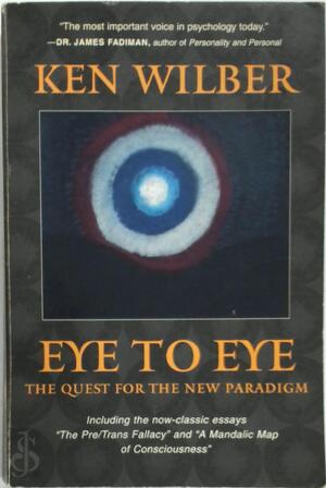 Eye to Eye - The Quest for the New Paradigm - Ken Wilber Eye to Eye - The Quest for the New Paradigm - Ken Wilber