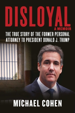 Disloyal - Michael Cohen Disloyal - Michael Cohen