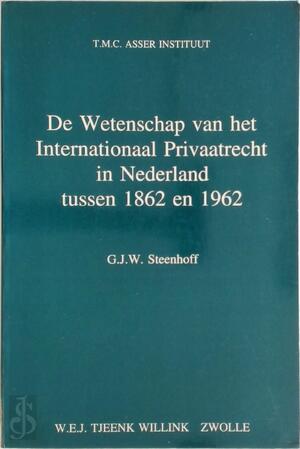 De wetenschap van het internationaal privaatrecht in Nederland tussen 1862 en 1962 - G.J.W. Steenhoff