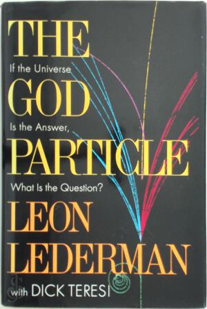 The God Particle - Leon M. Lederman, Dick Teresi The God Particle - Leon M. Lederman, Dick Teresi