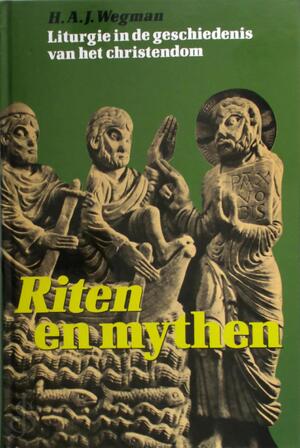 Riten en mythen - H.A.J. Wegman