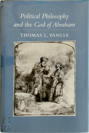 Political Philosophy and the God of Abraham - Thomas L. Pangle