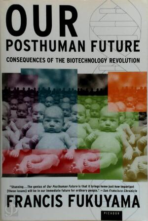 Our Posthuman Future - Francis Fukuyama Our Posthuman Future - Francis Fukuyama