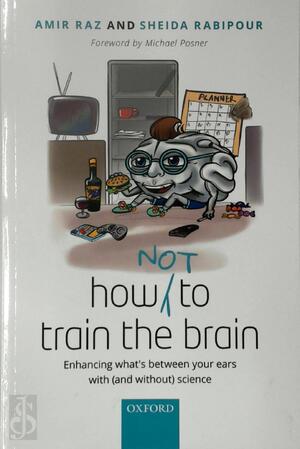 How (not) to Train the Brain - Amir Raz, Sheida Rabipour How (not) to Train the Brain - Amir Raz, Sheida Rabipour
