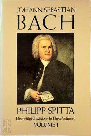 Johann Sebastian Bach, - Volume I - Philipp Spitta