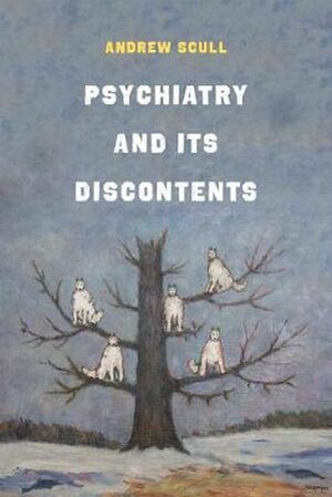 Psychiatry and Its Discontents - Andrew Scull Psychiatry and Its Discontents - Andrew Scull