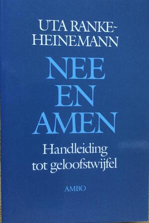 Nee en amen - handleiding tot geloofstwijfel - Uta Ranke-Heinemann