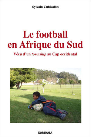 Le football en Afrique du Sud - Sylvain Cubizolles