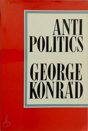 Antipolitics - George Konrad