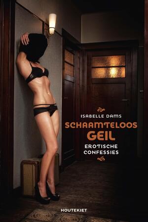 Schaamteloos geil - Isabelle Dams Schaamteloos geil - Isabelle Dams