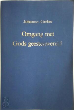 Omgang met Gods geestenwereld - Johannes Greber