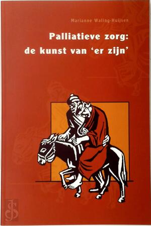 Palliatieve zorg : de kunst van 'er zijn' - M. Waling-Huijsen
