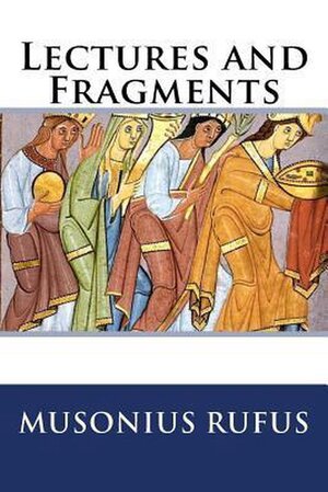 Lectures and Fragments - Musonius Rufus