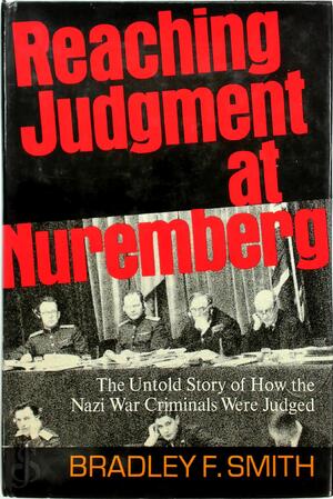 Reaching judgment at Nuremberg - Bradley F. Smith Reaching judgment at Nuremberg - Bradley F. Smith