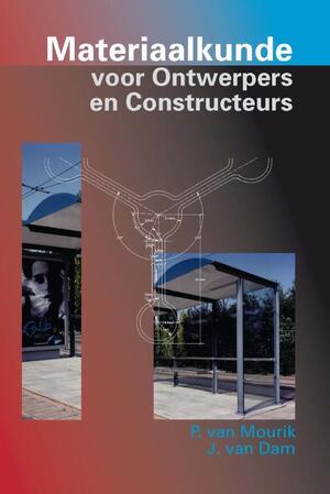 Materiaalkunde voor ontwerpers en constructeurs - P. Mourik, Johannes van Dam Materiaalkunde voor ontwerpers en constructeurs - P. Mourik, Johannes van Dam