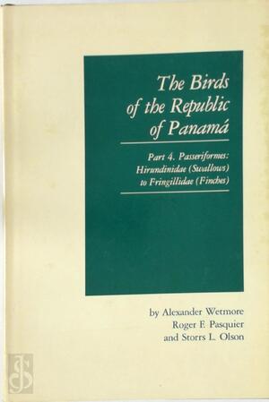 The Birds of the Republic of Panama:Part 4 Order Passeriformes, suborder Passeres, Hirundinidae (swallows) to Fringillidae (finches) - Alexander Wetmore