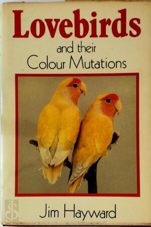 Lovebirds and Their Colour Mutations - Jim Hayward
