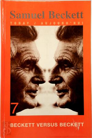 Beckett versus Beckett - Samuel Beckett Today/Aujourd'hui 7 - Marius Buning, Danielle De Ruyter, Matthijs Engelberts, Sjef Houppermans