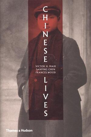Chinese Lives - Victor H Mair