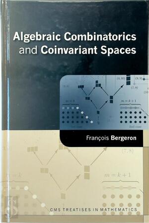 Algebraic Combinatorics and Coinvariant Spaces - Francois Bergeron