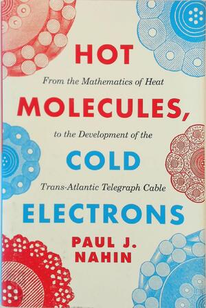 Hot Molecules, Cold Electrons - Paul J. Nahin
