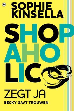 Shopaholic zegt ja - Sophie Kinsella Shopaholic zegt ja - Sophie Kinsella