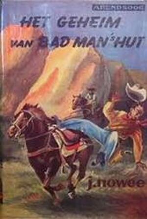 Het geheim van Bad Man's hut - J. Nowee, J. Huizinga Het geheim van Bad Man's hut - J. Nowee, J. Huizinga