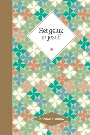 Het geluk in jezelf - Deepak Chopra Het geluk in jezelf - Deepak Chopra