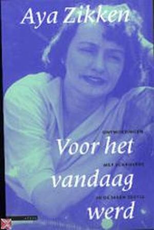 Voor het vandaag werd - Aya Zikken Voor het vandaag werd - Aya Zikken