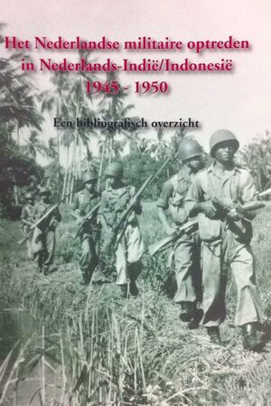 Het Nederlandse militaire optreden in Nederlands-Indie / Indonesie 1945-1950 - Het Nederlandse militaire optreden in Nederlands-Indie / Indonesie 1945-1950 -
