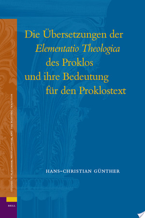 Die Übersetzungen Der Elementatio Theologica Des Proklos und Ihre Bedeutung Für Den Proklostext - Hans Christian Günther