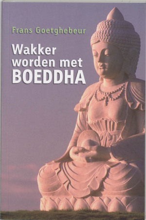 Wakker worden met Boeddha - F. Goetghebeur Wakker worden met Boeddha - F. Goetghebeur