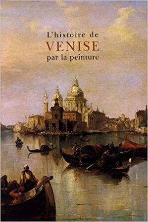 L'histoire de Venise par la peinture - Georges Duby, Guy Lobrichon L'histoire de Venise par la peinture - Georges Duby, Guy Lobrichon