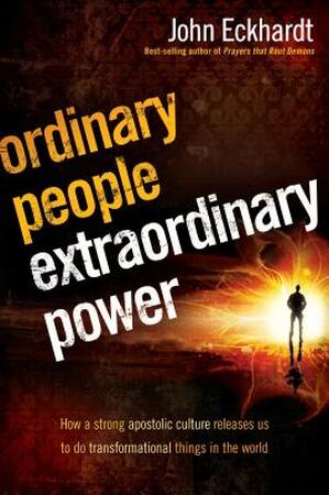 Ordinary People, Extraordinary Power - John Eckhardt