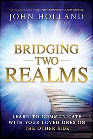 Bridging Two Realms - John Holland Bridging Two Realms - John Holland