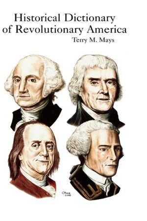 Historical Dictionary Of Revolutionary America - Terry M. Mays Historical Dictionary Of Revolutionary America - Terry M. Mays