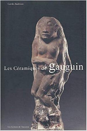 Les céramiques de Gauguin - Carole Andréani Les céramiques de Gauguin - Carole Andréani