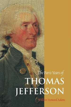 The Paris Years of Thomas Jefferson (Paper) - William Howard Adams