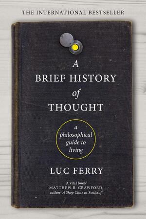 Brief History of Thought - Luc Ferry