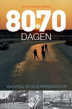 8070 dagen wachten op de Elfstedentocht - Jurryt van de Vooren 8070 dagen wachten op de Elfstedentocht - Jurryt van de Vooren